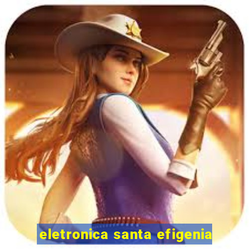 eletronica santa efigenia